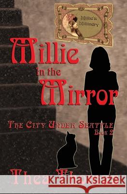 Millie in the Mirror: The City Under Seattle Thea Thomas 9781947151918 Emerson & Tilman, Publishers