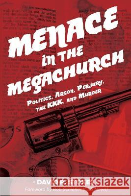 Menace in the Megachurch: Politics, Arson, Perjury, the KKK, and Murder Stokes, David R. 9781947153066 Critical Mass Books