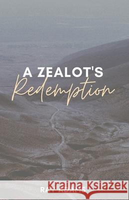 A Zealot's Redemption Ray Adams 9781947153196 Critical Mass Books