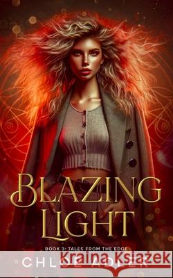 Blazing Light: A Paranormal Romance Series (Book 3, Tales from the Edge) Chloe Adler 9781947156166 Signum Publishing