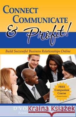 Connect, Communicate and Profit: Build Successful Business Relationships Online D'Vorah Lansky 9781947158245 Vibrant Marketing Publications