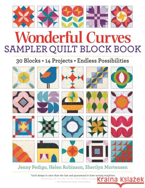 Wonderful Curves Sampler Quilt Block Book: 30 Blocks, 14 Projects, Endless Possibilities Sherilyn Mortensen 9781947163720