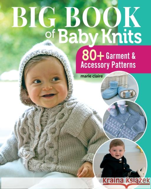 Big Book of Baby Knits: 80+ Garment and Accessory Patterns Edition Marie Claire 9781947163751 Landauer (IL)