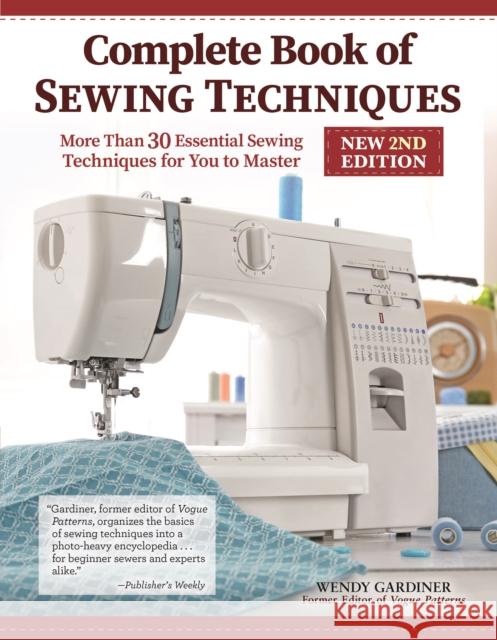 Complete Book of Sewing Techniques, New 2nd Edition Wendy Gardiner 9781947163911