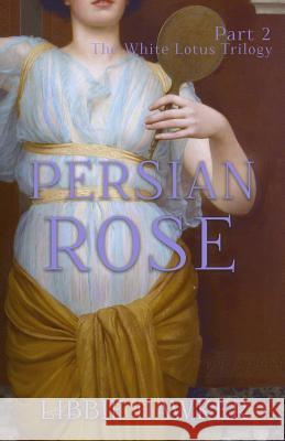 Persian Rose: Part 2 of the White Lotus Trilogy Libbie Hawker 9781947174153