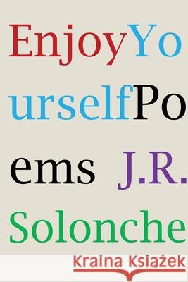 Enjoy Yourself J. R. Solonche 9781947175211