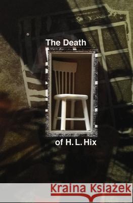 The Death of H. L. Hix H. L. Hix 9781947175501 Serving House Books