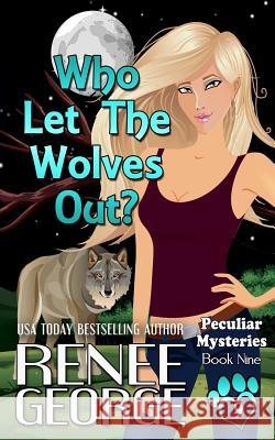 Who Let The Wolves Out? Renee George 9781947177291 Barkside of the Moon Press