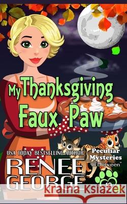 My Thanksgiving Faux Paw: In Between Renee George 9781947177338 Barkside of the Moon Press