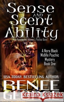 Sense and Scent Ability: A Paranormal Women's Fiction Novel Renee George 9781947177345 Barkside of the Moon Press