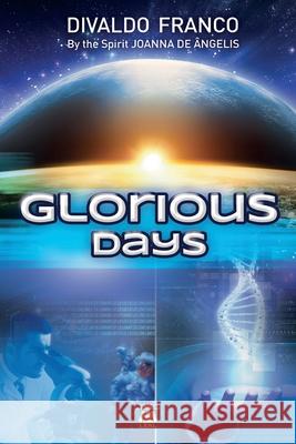 Glorious Days Divaldo Pereira Franco Joanna de  9781947179684 Leal Publisher, Inc.