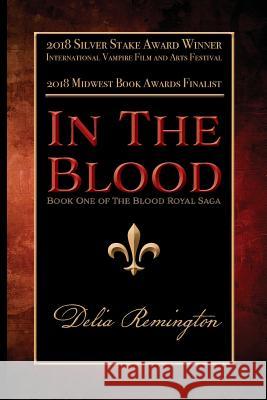 In the Blood: Book One of the Blood Royal Saga Delia Remington 9781947181007