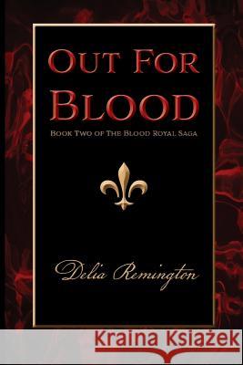 Out For Blood: Book Two of The Blood Royal Saga Delia Remington 9781947181021