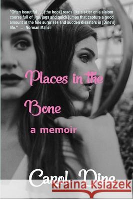 Places in the Bone: A Memoir Carol Dine 9781947187023