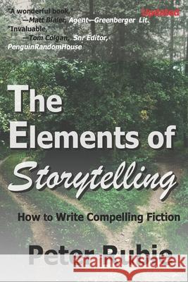 The Elements of Storytelling: How to Write Compelling Fiction Peter Rubie 9781947187061