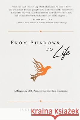 From Shadows to Life: A Biography of the Cancer Survivorship Movement Judith L Pearson 9781947187122