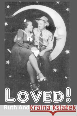 Loved!: If You Want To Know What Love Is Just Look At Us Gil Gerretsen Ruth Anderson Emswiler  9781947190047