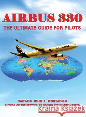 Airbus 330: The Ultimate Guide for Pilots John a. Moktadier 9781947191419 Zeta Publishing Inc