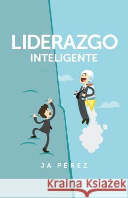 Liderazgo Inteligente J. A. Perez 9781947193024 Keen Sight Books