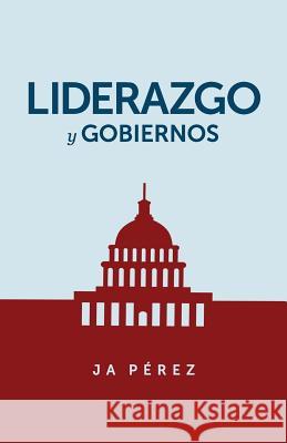 Liderazgo y Gobiernos J. A. Perez 9781947193048 Keen Sight Books