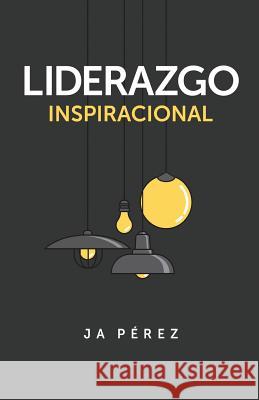 Liderazgo Inspiracional J. a. Perez 9781947193079 Keen Sight Books