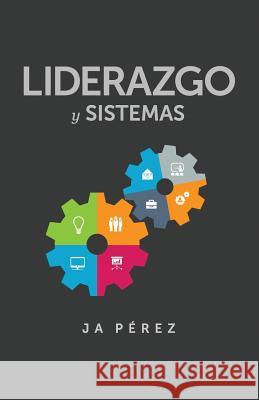 Liderazgo y Sistemas J. A. Perez 9781947193093 Keen Sight Books