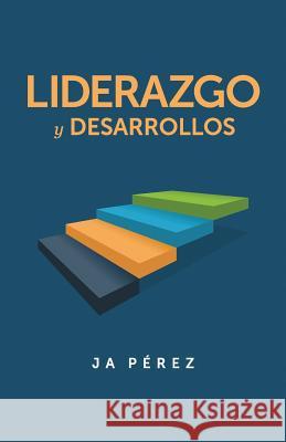 Liderazgo y Desarrollos J. A. Perez 9781947193109 Keen Sight Books