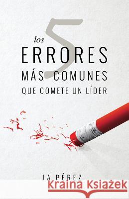 Los 5 errores mas comunes que comete un lider Perez, J. A. 9781947193130 Keen Sight Books