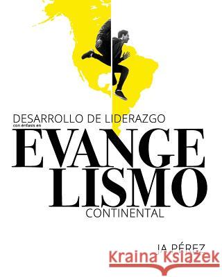 Desarrollo de Liderazgo Con Enfasis En Evangelismo Continental J. A. Perez 9781947193178 Keen Sight Books