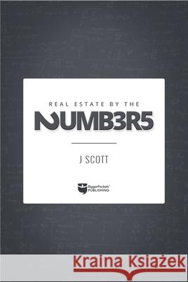 Real Estate by the Numbers: A Complete Reference Guide to Deal Analysis Scott, J. 9781947200210 Biggerpockets Publishing, LLC