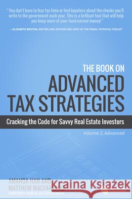 The Book on Advanced Tax Strategies: Cracking the Code for Savvy Real Estate Investors Han, Amanda 9781947200227 Biggerpockets Publishing, LLC