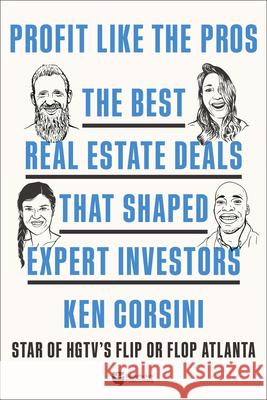 Profit Like the Pros: The Best Real Estate Deals That Shaped Expert Investors Corsini, Ken 9781947200319 Biggerpockets Publishing, LLC