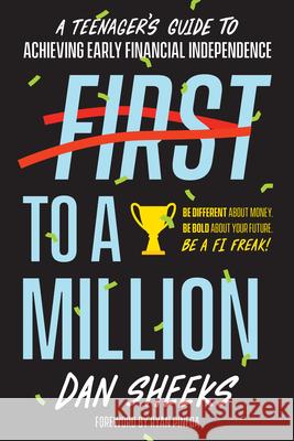 First to a Million: A Teenager's Guide to Achieving Early Financial Independence Sheeks, Dan 9781947200463 Biggerpockets Publishing, LLC