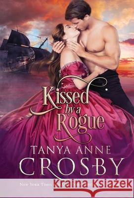 Kissed by a Rogue Tanya Anne Crosby 9781947204492 Oliver-Heber Books