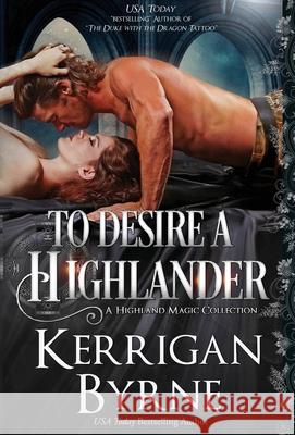 To Desire a Highlander Kerrigan Byrne 9781947204812 Oliver-Heber Books