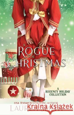 A Rogue for Christmas: A Regency Holiday Collection Lauren Smith 9781947206632 Lauren Smith