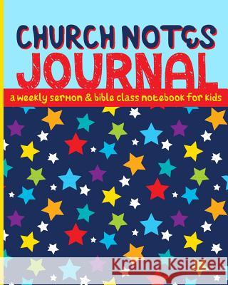 Church Notes Journal: A Weekly Sermon and Bible Class Notebook for Kids Shalana Frisby 9781947209220 123 Journal It Publishing