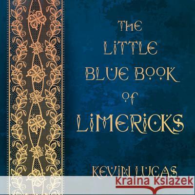 The Little Blue Book of Limericks Kevin Lucas 9781947210103