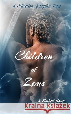 Children of Zeus: A Collection of Mythic Tales Zimbell House Publishing 9781947210134 Zimbell House Publishing, LLC