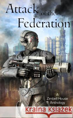 Attack of the Federation: A Zimbell House Anthology Zimbell House Publishing 9781947210318 Zimbell House Publishing, LLC
