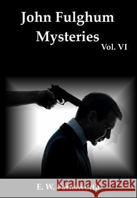 John Fulghum Mysteries, Vol. VI E. W. Farnsworth 9781947210769 Zimbell House Publishing, LLC