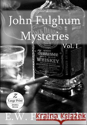John Fulghum Mysteries: Vol. I, Large Print Edition E W Farnsworth 9781947210820 Zimbell House Publishing, LLC