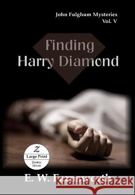Finding Harry Diamond: John Fulghum Mysteries, Vol. V Large Print Edition E. W. Farnsworth 9781947210868 Zimbell House Publishing, LLC