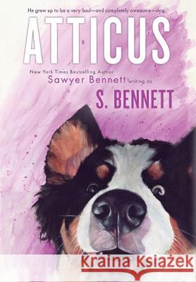 Atticus: A Woman's Journey with the World's Worst Behaved Dog Sawyer Bennett S. Bennett 9781947212565 Big Dog Books, LLC