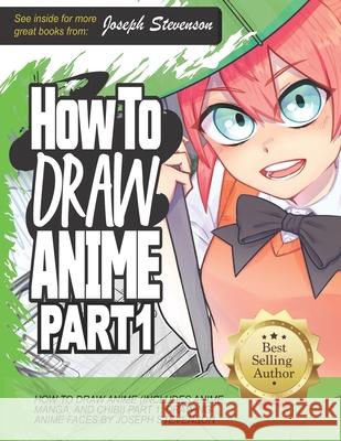 How to Draw Anime (Includes Anime, Manga and Chibi) Part 1 Drawing Anime Faces Joseph Stevenson 9781947215153 Golden Valley Press