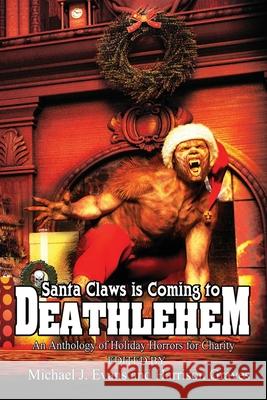Santa Claws is Coming to Deathlehem: An Anthology of Holiday Horrors for Charity Michael Evans Harrison Graves Greg Sisco 9781947227583 Grinning Skull Press