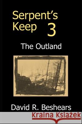 Serpent's Keep 3 - the Outland David R Beshears 9781947231238 Greybeard Publishing