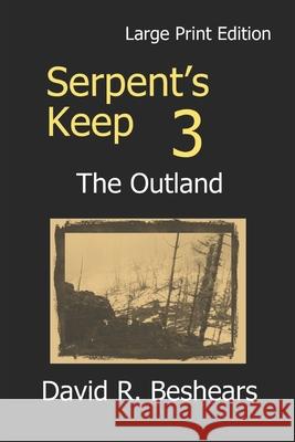 Serpent's Keep 3 - the Outland: Large Print Edition David R. Beshears 9781947231252 Greybeard Publishing