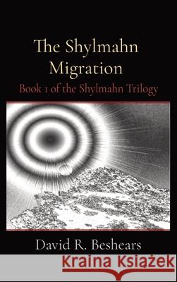 The Shylmahn Migration: Book 1 of the Shylmahn Trilogy David R. Beshears 9781947231269 Greybeard Publishing