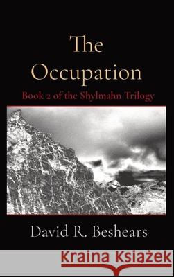 The Occupation: Book 2 of the Shylmahn Trilogy David R. Beshears 9781947231276 Greybeard Publishing